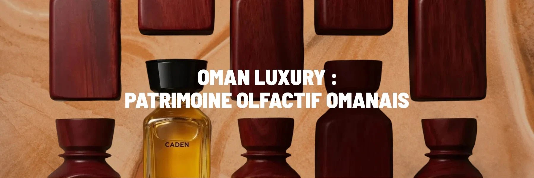 Oman Luxury : le patrimoine olfactif d'Oman - ANAMA